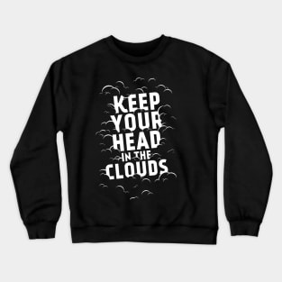 Keep your head in the clouds Crewneck Sweatshirt